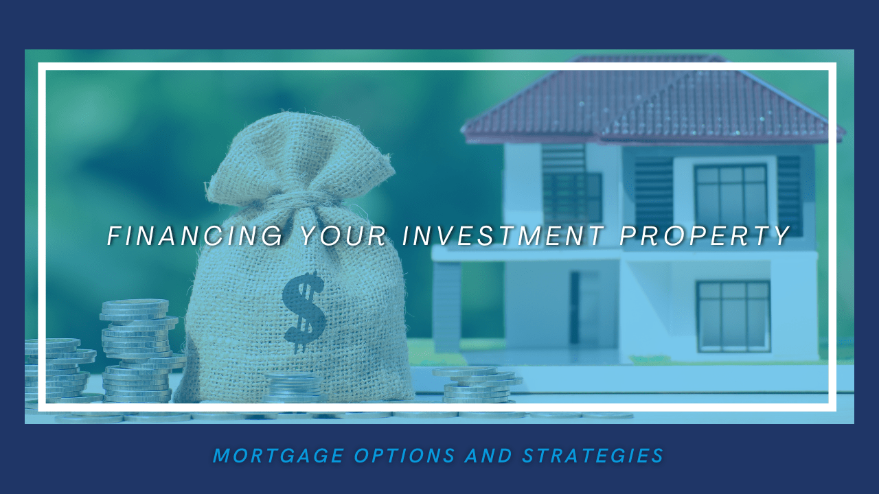 Financing Your Investment Property: Mortgage Options and Strategies